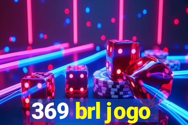 369 brl jogo